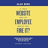 If Your Website Was an Employee, Would You Fire It?: 5 Things You Wish You Knew Before You Made Your by 