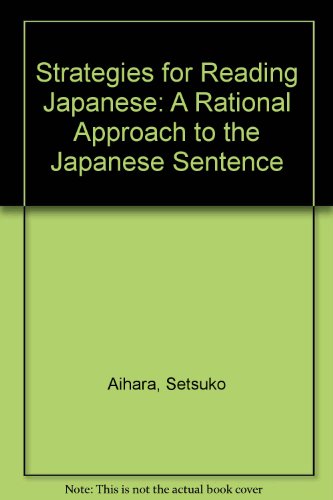 Strategies for Reading Japanese: A Rational Approach to the Japanese Sentence