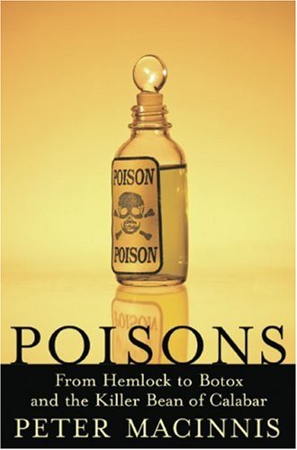 Poisons: From Hemlock to Botox and the Killer Bean of Calabar