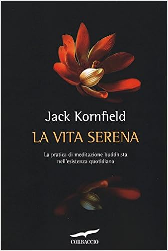 Jack Kornfield - La vita serena. La pratica di meditazione buddhista nell'esperienza quotidiana (2015)