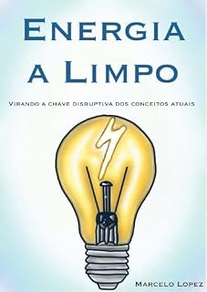 Livro ENERGIA A LIMPO: Virando a chave disruptiva dos conceitos atuais