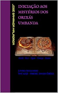 Livro Iniciação aos Mistérios dos Orixás UMBANDA: Livro Segundo Ìwé kéjì - Nbèrè àwon Òrìsà