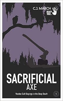 Sacrificial Axe: Voodoo Cult Slayings in the Deep South (Dead True Crime), by C.J. March
