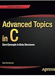 Advanced Topics in C: Core Concepts in Data Structures (Expert's Voice in C) by Noel Kalicharan