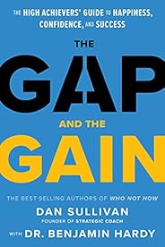 The Gap and The Gain: The High Achievers' Guide to Happiness, Confidence, and Suc
