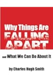Why Things Are Falling Apart and What We Can Do About It