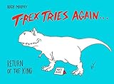 T-Rex Tries Again: Return of the King by Hugh Murphy