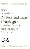 Image de De L'existentialisme a Heidegger: Introduction Aux Philosophies De L'existence et autres textes (Problemes Et Controverses) (French Edition)