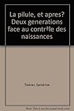 Image de La pilule, et après?: Deux générations face au contrôle des naissances (French Edition)