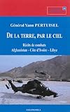 De la terre, par le ciel : Récits de combats : Afghanistan, Côte d'Ivoire, Libye by