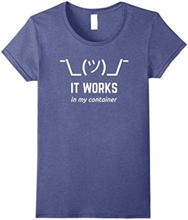 Womens It Works In My Container Funny Developer Shirt White Text XL Heather Blue