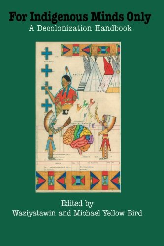 For Indigenous Minds Only: A Decolonization Handbook