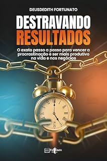 Livro Destravando resultados: O exato passo a passo para vencer a procrastinação e ser mais produtivo na vida e nos negócios