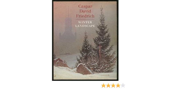 Caspar David Friedrich Winter Landscape Painting In Focus John Leighton Colin J Bailey Aviva Burnstock Amazon Com Books