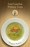 Lent Lunches Without Tears by Margaret Walton