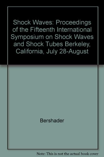 Shock Waves and Shock Tubes: Proceedings of the Fifteenth International Symposium on Shock Waves and Shock Tubes Berkeley, California, July 28-August Shock Waves and Shock Tubes: Proceedings of the Fifteenth International Symposium on Shock Waves and Shock Tubes Berkeley, California, July 28-August