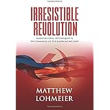 Irresistible Revolution: Marxism's Goal of Conquest & the Unmaking of the American Military