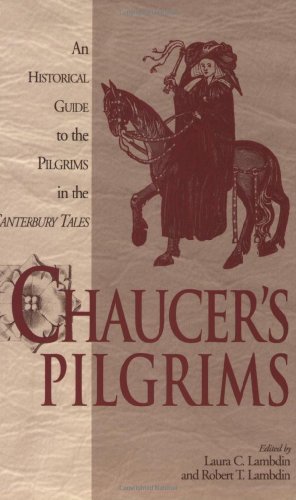 Chaucer's Pilgrims: An Historical Guide to the Pilgrims in The Canterbury Tales: An Historical Guide by Robert Thomas Lambdin