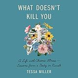 What Doesn't Kill You: A Life with Chronic Illness