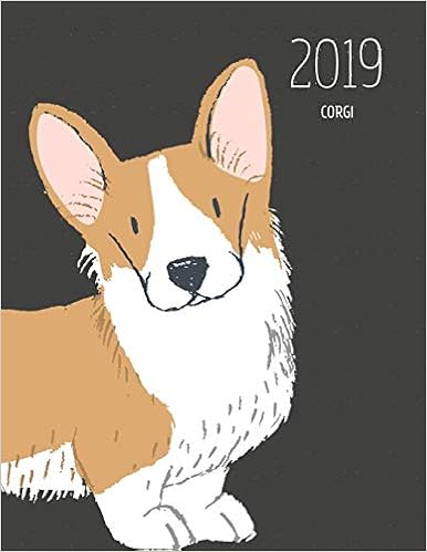 2019 Corgi: Dated Weekly Planner With To Do Notes & Dog Quotes - Corgi (Awesome Calendar Planners for Dog Owners Dark) 2019 Corgi: Dated Weekly Planner With To Do Notes & Dog Quotes - Corgi (Awesome Calendar Planners for Dog Owners Dark)