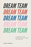 Dream Team: Les meilleurs secrets des managers pour recruter et fidéliser votre équipe idéale (French Edition) by Ludovic Girodon