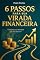 Livro 6 Passos para Sua Virada Financeira: Conquiste a Liberdade que Você Merece