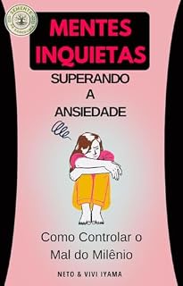 Livro Mentes Inquietas Superando a Ansiedade: Como Controlar o Mal do Milênio