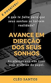 Livro Avance em Direção dos seus sonhos: O que te falta para que seus sonhos se tornem realidade
