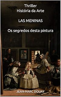 Livro Thriller História da Arte LAS MENINAS Os segredos desta pintura : Os segredos desta pintura