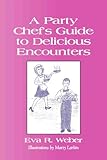 A PARTY CHEF'S GUIDE TO DELICIOUS ENCOUNTERS by