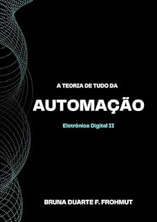 Livro A teoria de tudo da Automação: Eletrônica Digital II