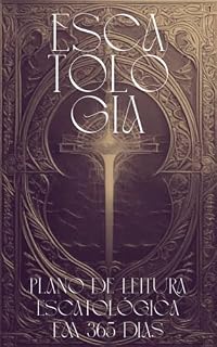 Livro Uma Jornada de 365 Dias para Entender o Fim dos Tempos: Escatologia em 365 dias