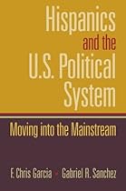 Hispanics and the U.S. Political System: Moving Into the Mainstream