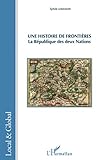 Une histoire de frontières: La République des deux Nations (Local et Global) (French Edition) by