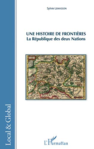 Une histoire de frontières: La République des deux Nations (Local et Global) (French Edition) by Sylvie Lemasson