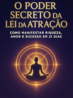 Livro O Poder Secreto da Lei da Atração – Como Manifestar Riqueza, Amor e Sucesso em 21 Dias