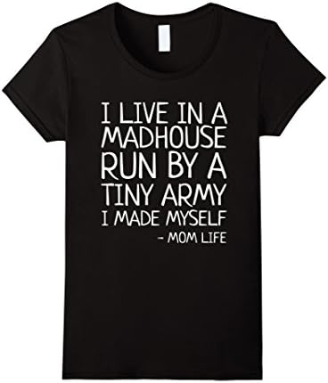 Womens I Live In A Madhouse Run By Tiny Army I Made Myself T-Shirt XL Black