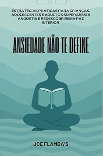 Livro ANSIEDADE NÃO TE DEFINE: Estratégias Práticas Para Crianças, Adolescentes E Adultos Superarem A Angústia E Redescobrirem A Paz Interior