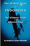 The 50 Best Dives in Indonesia: The Ultimate Guide to the Essential Sites