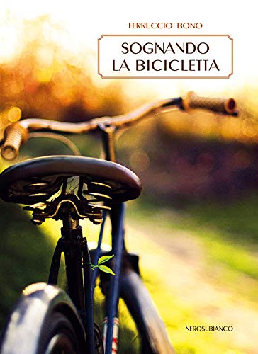 Amazon.it: Sognando la bicicletta - Bono, Ferruccio - Libri