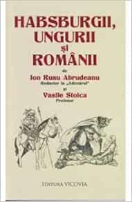 Habsburgii Ungurii Si Romanii Romanian Edition Ion Rusu Abrudeanu Vasile Stoica 9786068541372 Amazon Com Books
