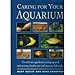 Caring for Your Aquarium: The Ultimate Guide to Setting Up and Maintaining Freshwater and Marine Fis by 
