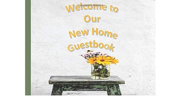 Welcome To Our New Home Guestbook Pretty Sunflower Design Housewarming Guestbook For Visitors To Write In Best Wishes Space For Photos Too Guestbooks Jh 9781693584800 Amazon Com Books