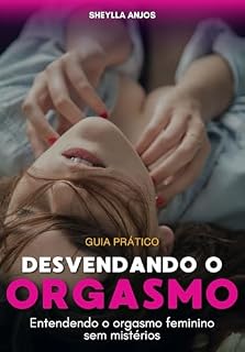 Livro Desvendando o Orgasmo Feminino: Entendendo o orgasmo feminino sem mistérios