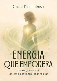Livro Energia que Empodera: Sua Força Invisível: Clareza e Confiança Todos os Dias