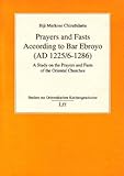 Prayers and Fasts According to Bar Ebroyo (AD 1225/6-1286) Vol. 27 : A Study on the Prayers and Fasts of the Oriental Churches, Chirathilattu, Biji Markose, 3825867951