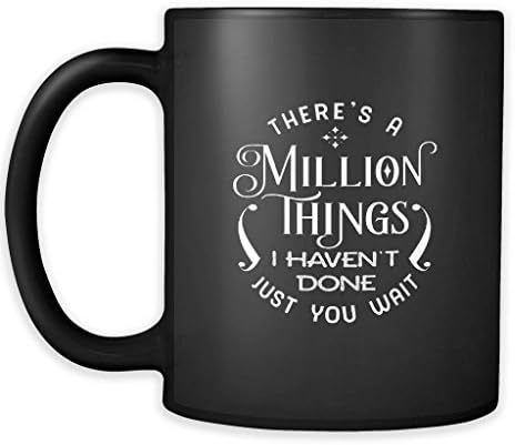 GANTEE - Hamilton Mug There's a Million Things I Haven't Done Just You Wait Cute Hamilton Gift for Hamilton Fans 11oz Black Coffee Mug MUG 15oz