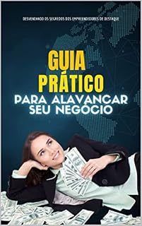 Livro Guia Prático para Alavancar seu Negócio: Desvendando os segredos dos empreendedores de Destaque