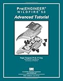 Pro/ENGINEER Wildfire 5.0 Advanced Tutorial by Roger Toogood