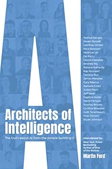 Architects of Intelligence: The truth about AI from the people building it by [Ford, Martin]